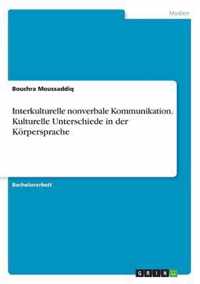 Interkulturelle nonverbale Kommunikation. Kulturelle Unterschiede in der Koerpersprache