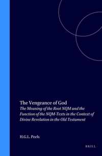 The Vengeance of God: The Meaning of the Root Nqm and the Function of the Nqm-Texts in the Context of Divine Revelation in the Old Testament