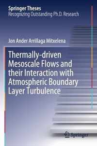 Thermally-driven Mesoscale Flows and their Interaction with Atmospheric Boundary Layer Turbulence