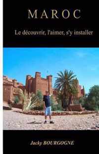 Maroc Le Decouvrir, L'Aimer, S'y Installer