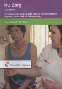 NU zorg Niveau 4; Ziekenhuis Verplegen van zorgvragers voor en na een chirugische ingreep, onderzoek of behandeling Theorieboek