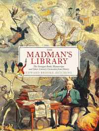 The Madman's Library The Greatest Curiosities of Literature