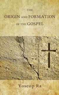 The Origin and Formation of the Gospel