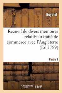 Recueil de Divers Memoires Relatifs Au Traite de Commerce Avec l'Angleterre. Partie 1