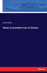 Notes on primitive man in Ontario