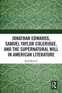 Jonathan Edwards, Samuel Taylor Coleridge, and the Supernatural Will in  American Literature