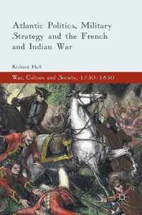 Atlantic Politics, Military Strategy and the French and Indian War