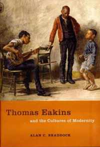 Thomas Eakins and the Cultures of Modernity