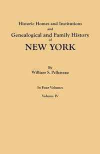 Historic Homes and Institutions and Genealogical and Family History of New York. in Four Volumes. Volume IV