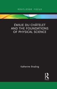 Emilie Du Chatelet and the Foundations of Physical Science