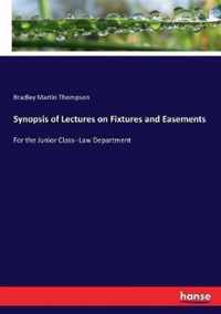 Synopsis of Lectures on Fixtures and Easements