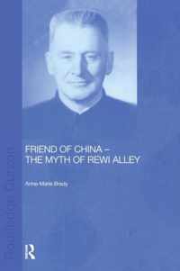 Friend of China - The Myth of Rewi Alley