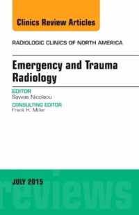 Emergency and Trauma Radiology, An Issue of Radiologic Clinics of North America