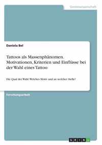 Tattoos als Massenphanomen. Motivationen, Kriterien und Einflusse bei der Wahl eines Tattoo