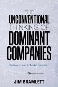 The Unconventional Thinking of Dominant Companies