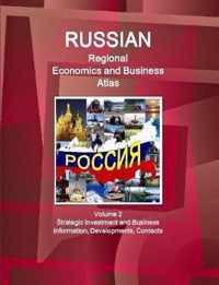 Russian Regional Economics and Business Atlas Volume 2 Strategic Investment and Business Information, Developments, Contacts