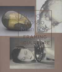 Brancusi, Rosso, Man Ray - framing sculpture