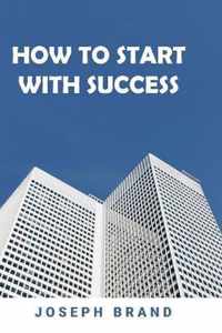 How to start with success (2 books in 1)