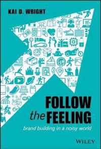 Follow the Feeling Brand Building in a Noisy World