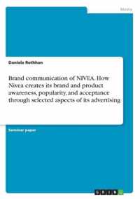 Brand communication of NIVEA. How Nivea creates its brand and product awareness, popularity, and acceptance through selected aspects of its advertising