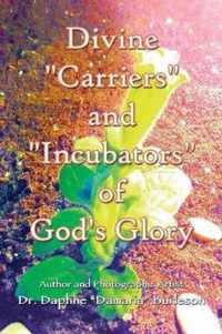 Divine Carriers and Incubators of God's Glory