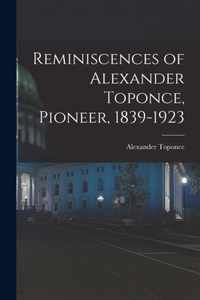 Reminiscences of Alexander Toponce, Pioneer, 1839-1923