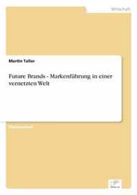 Future Brands - Markenfuhrung in einer vernetzten Welt