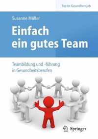 Einfach Ein Gutes Team - Teambildung Und -Fuhrung in Gesundheitsberufen