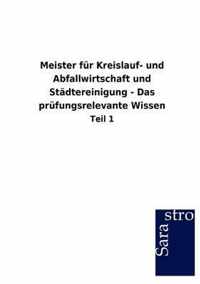 Meister Fur Kreislauf- Und Abfallwirtschaft Und St Dtereinigung - Das PR Fungsrelevante Wissen