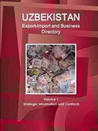 Uzbekistan Export-Import and Business Directory Volume 1 Strategic Information and Contacts