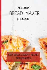 The Vibrant Bread Maker Cookbook