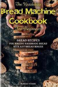 The Hassleless Bread Machine Cookbook for Beginners