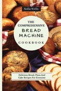 The Comprehensive Bread Machine Cookbook