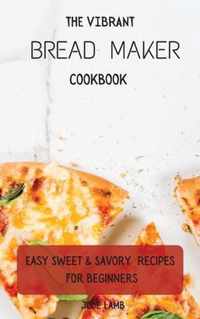 The Vibrant Bread Maker Cookbook