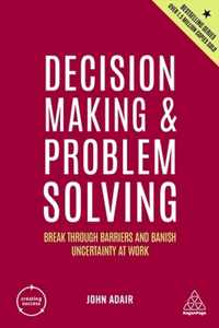 Decision Making and Problem Solving: Break Through Barriers and Banish Uncertainty at Work