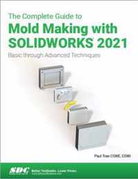 The Complete Guide to Mold Making with SOLIDWORKS 2021