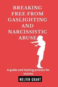 Breaking Free from Gaslighting and Narcissistic Abuse