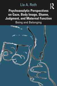 Psychoanalytic Perspectives on Gaze, Body Image, Shame, Judgment, and Maternal Function