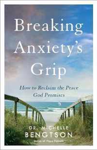 Breaking Anxietys Grip How to Reclaim the Peace God Promises