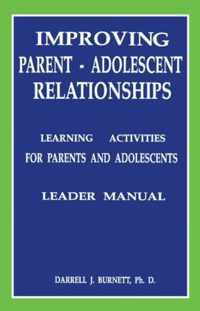 Improving Parent-Adolescent Relationships: Learning Activities For Parents and adolescents