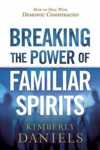 Breaking the Power of Familiar Spirits: How to Deal with Demonic Conspiracies