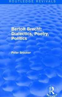 Routledge Revivals: Bertolt Brecht: Dialectics, Poetry, Politics (1988)