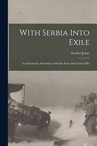 With Serbia Into Exile [microform]