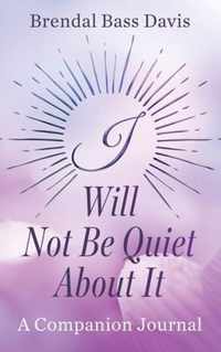 I Will Not Be Quiet About It Journal