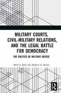 Military Courts, Civil-Military Relations, and the Legal Battle for Democracy