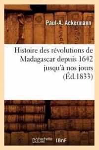 Histoire Des Revolutions de Madagascar Depuis 1642 Jusqu'a Nos Jours (Ed.1833)