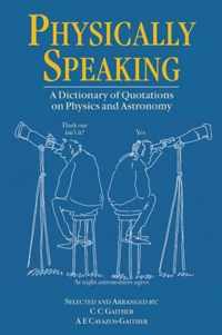 Physically Speaking: A Dictionary of Quotations on Physics and Astronomy
