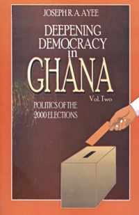 Deepening Democracy in Ghana. Vol. 2