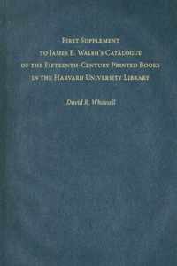 First Supplement to James E. Walsh's Catalogue of the Fifteenth-Century Printed Books in the Harvard University Library