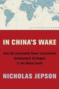 In China`s Wake  How the Commodity Boom Transformed Development Strategies in the Global South